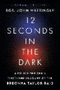 12 Seconds in the Dark: A Police Officer's Firsthand Account of the Breonna Taylor Raid