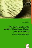 "We don ''t translate. We subtitle. "Theorien und Praxis der Untertitelung