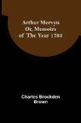 Arthur Mervyn, Or, Memoirs of the Year 1793