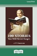 100 Stories You Will Never Forget (16pt Large Print Edition)