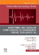 Arrhythmic and Vascular Complications of Coronavirus Disease 2019 (Covid-19), an Issue of Cardiac Electrophysiology Clinics