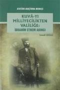 Kuva-yi Milliyecilikten Valilige - Ibrahim Ethem Akinci