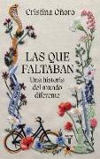 Las Que Faltaban: Una Historia del Mundo Diferente / Those Missing: A Different World History