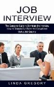 Job Interview: The Complete Guide to Dominate the Interview (How to Stands Out From the Crowd and Get a Job Quickly)