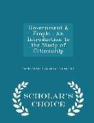Government & People: An Introduction to the Study of Citizenship - Scholar's Choice Edition