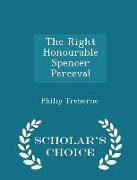 The Right Honourable Spencer Perceval - Scholar's Choice Edition