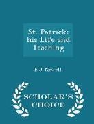 St. Patrick: His Life and Teaching - Scholar's Choice Edition