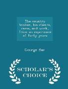The Country Banker, His Clients, Cares, and Work, from an Experience of Forty Years - Scholar's Choice Edition