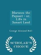 Morocco the Piquant: Or, Life in Sunset Land - Scholar's Choice Edition