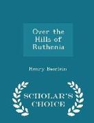 Over the Hills of Ruthenia - Scholar's Choice Edition