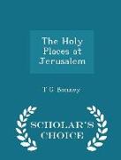 The Holy Places at Jerusalem - Scholar's Choice Edition