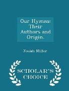 Our Hymns: Their Authors and Origin. - Scholar's Choice Edition