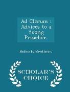 Ad Clerum: Advices to a Young Preacher. - Scholar's Choice Edition