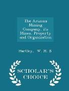 The Arizona Mining Company, Its Mines, Property and Organization - Scholar's Choice Edition