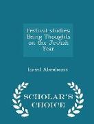 Festival Studies: Being Thoughts on the Jewish Year - Scholar's Choice Edition