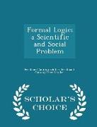 Formal Logic, A Scientific and Social Problem - Scholar's Choice Edition
