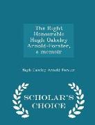 The Right Honourable Hugh Oakeley Arnold-Forster, a Memoir - Scholar's Choice Edition