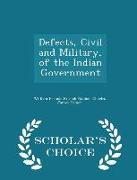 Defects, Civil and Military, of the Indian Government - Scholar's Choice Edition