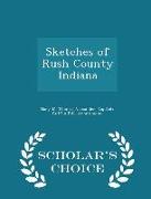 Sketches of Rush County Indiana - Scholar's Choice Edition