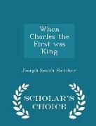 When Charles the First Was King - Scholar's Choice Edition