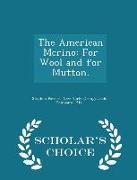 The American Merino: For Wool and for Mutton. - Scholar's Choice Edition