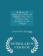 Bobbins of Belgium, A Book of Belgian Lace, Lace-Workers, Lace-Schools and Lace-Villages - Scholar's Choice Edition