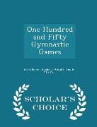 One Hundred and Fifty Gymnastic Games - Scholar's Choice Edition