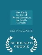 The Early Period of Reconstruction in South Carolina - Scholar's Choice Edition