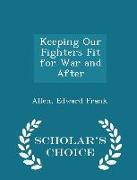 Keeping Our Fighters Fit for War and After - Scholar's Choice Edition