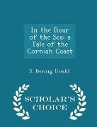 In the Roar of the Sea, A Tale of the Cornish Coast - Scholar's Choice Edition