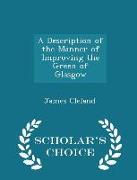 A Description of the Manner of Improving the Green of Glasgow - Scholar's Choice Edition