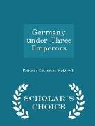 Germany Under Three Emperors - Scholar's Choice Edition