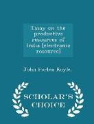 Essay on the Productive Resources of India [electronic Resource] - Scholar's Choice Edition