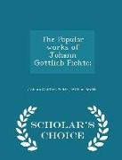 The Popular Works of Johann Gottlieb Fichte, - Scholar's Choice Edition