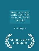 Israel, a Prince with God: The Story of Jacob Re-Told - Scholar's Choice Edition