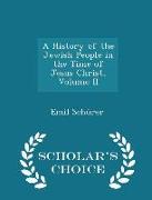 A History of the Jewish People in the Time of Jesus Christ, Volume II - Scholar's Choice Edition