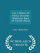 The Letters of Philip Dormer Stanhope Earl of Chesterfield - Scholar's Choice Edition