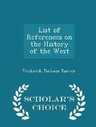 List of References on the History of the West - Scholar's Choice Edition