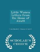 Little Women Letters from the House of Alcott - Scholar's Choice Edition