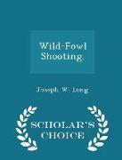 Wild-Fowl Shooting. - Scholar's Choice Edition