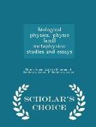 Biological Physics, Physic [and] Metaphysics, Studies and Essays - Scholar's Choice Edition