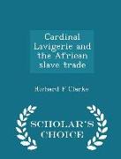 Cardinal Lavigerie and the African Slave Trade - Scholar's Choice Edition
