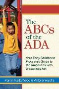 The ABCs of the ADA: Your Early Childhood Program's Guide to the Americans with Disabilites Act