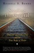 Stealing the General: The Great Locomotive Chase and the First Medal of Honor