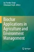 Biochar Applications in Agriculture and Environment Management