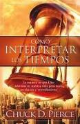 Como Interpretar Los Tiempos: La Manera En Que Dios Interviene En Nuestra Vida Para Traer Revelacion y Entendimiento