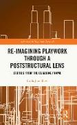 Re-imagining Playwork through a Poststructural Lens