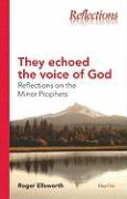 They Echoed the Voice of God: Reflections on the Minor Prophets