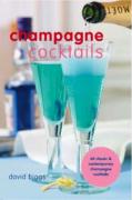 Champagne Cocktails: 60 Classic & Contemporary Champagne Cocktails