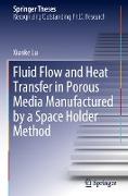 Fluid Flow and Heat Transfer in Porous Media Manufactured by a Space Holder Method